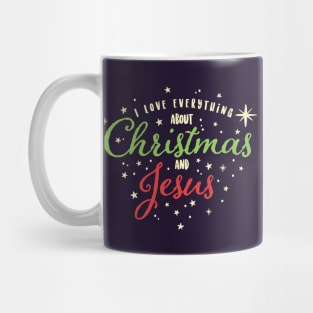 I Love Everything About Christmas and Jesus Mug